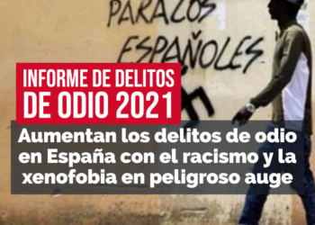 ENCUESTA DE DELITOS DE ODIO 2021. Aumentan los delitos de odio en España con el racismo y la xenofobia en peligroso auge