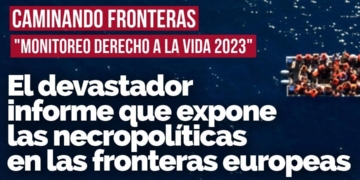 CAMINANDO FRONTERAS. Monitoreo Derecho a la Vida 2023: El devastador informe que expone las necropolíticas en las fronteras europeas