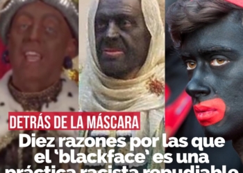 Detrás de la máscara: diez razones por las que el ‘blackface’ es una práctica racista repudiable