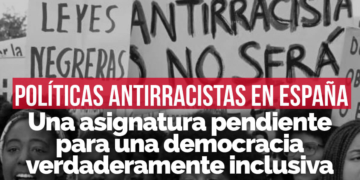 POLÍTICAS ANTIRRACISTAS EN ESPAÑA: la asignatura pendiente para una democracia verdaderamente inclusiva
