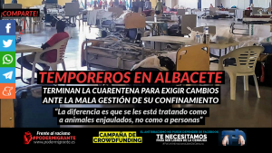 TRABAJADORES TEMPOREROS EN ALBACETE: Terminan la cuarentena para exigir cambios ante la mala gestión de su confinamiento