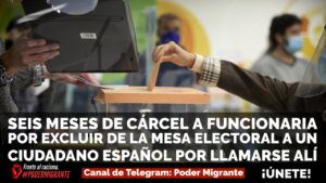 6 MESES DE CÁRCEL A FUNCIONARIA POR EXCLUIR de mesa electoral A CIUDADANO ESPAÑOL por llamarse Alí Mohamed