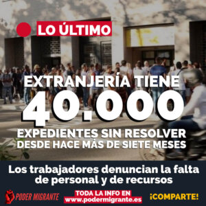 EXTRANJERÍA TIENE 40.000 EXPEDIENTES SIN RESOLVER desde hace más de siete meses