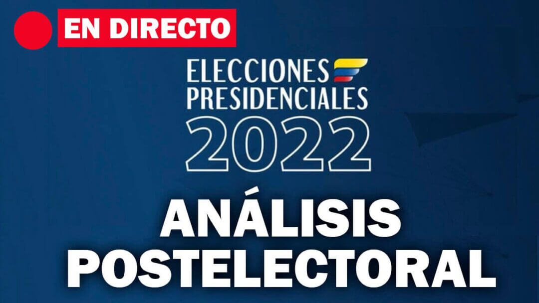 EN DIRECTO. Análisis postelectoral Colombia 2022: EL VOTO QUE CAMBIÓ LA HISTORIA
