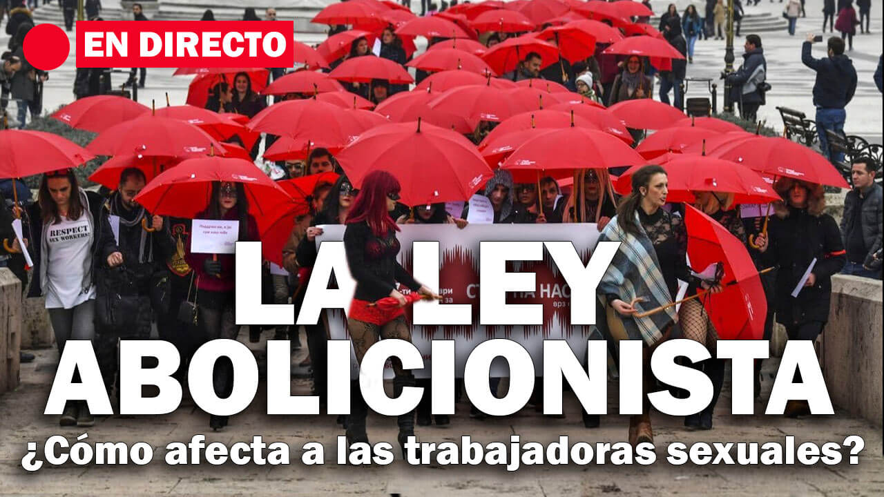 La ley abolicionista en España. ¿cómo afecta a las trabajadoras sexuales?