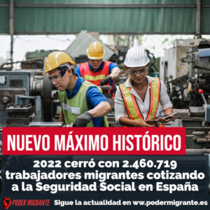 NUEVO MÁXIMO HISTÓRICO: 2022 cerró con 2.460.719 trabajadores migrantes cotizando a la Seguridad Social en España