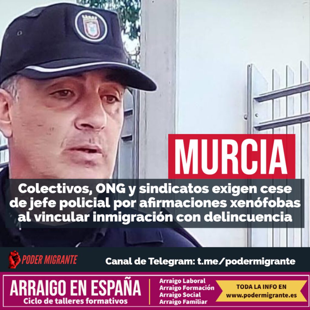 DISCURSO DE ODIO. Colectivos, ONG y sindicatos exigen cese de jefe policial en Murcia por afirmaciones xenófobas al intentar vincular inmigración con delincuencia