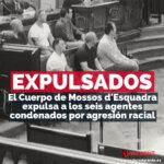 CATALUÑA: El Cuerpo de Mossos d'Esquadra expulsa a los 6 agentes condenados por agresión racial
